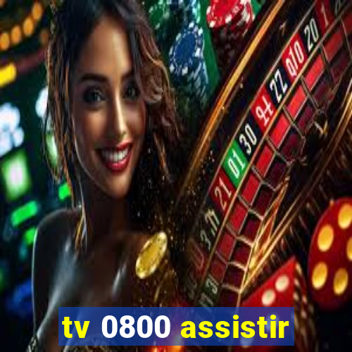 tv 0800 assistir